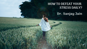 How To Defeat your stress daily?