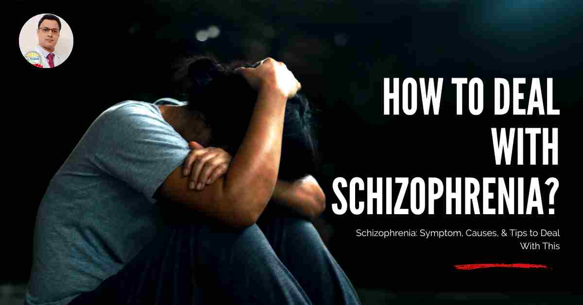 All You Need To Know About Schizophrenia [Tips to Deal with This]