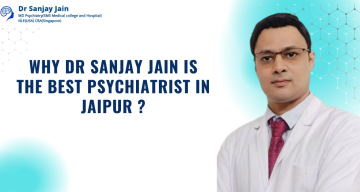 Why Dr Sanjay Jain Is The Best Psychiatrist In Jaipur